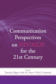 Title: Communication Perspectives on HIV/AIDS for the 21st Century / Edition 1, Author: Timothy Edgar