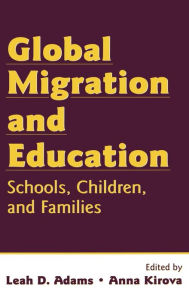 Title: Global Migration and Education: Schools, Children, and Families / Edition 1, Author: Leah Adams