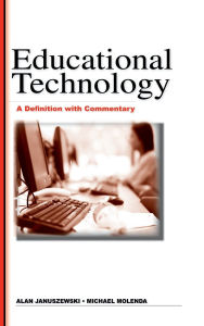 Title: Educational Technology: A Definition with Commentary / Edition 2, Author: Al Januszewski