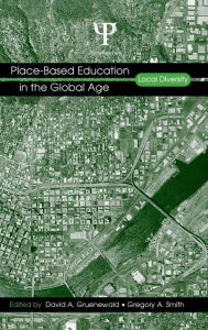 Title: Place-Based Education in the Global Age: Local Diversity / Edition 1, Author: David A. Gruenewald