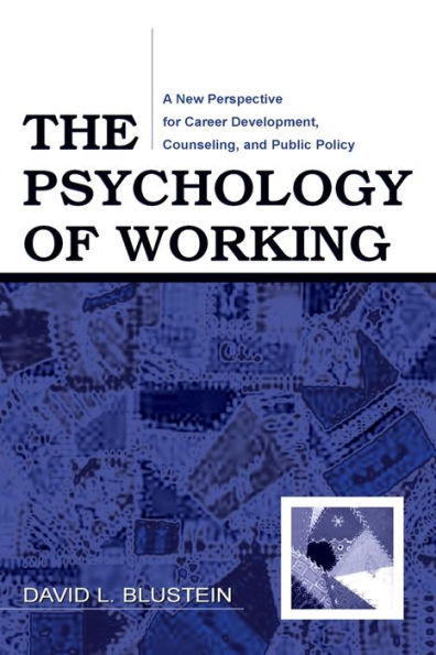 The Psychology of Working: A New Perspective for Career Development, Counseling, and Public Policy / Edition 1