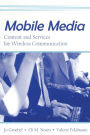 Mobile Media: Content and Services for Wireless Communications
