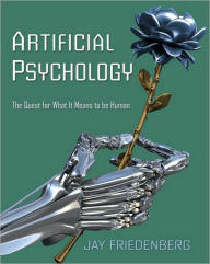 Title: Artificial Psychology: The Quest for What It Means to Be Human / Edition 1, Author: Jay Friedenberg