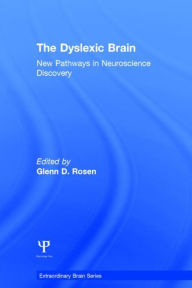 Title: The Dyslexic Brain: New Pathways in Neuroscience Discovery / Edition 1, Author: Glenn D. Rosen