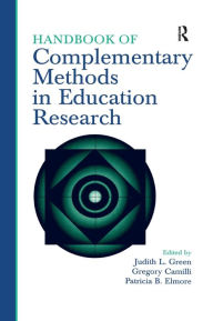 Title: Handbook of Complementary Methods in Education Research / Edition 3, Author: Judith L. Green