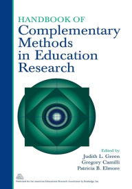 Title: Handbook of Complementary Methods in Education Research / Edition 3, Author: Judith L. Green