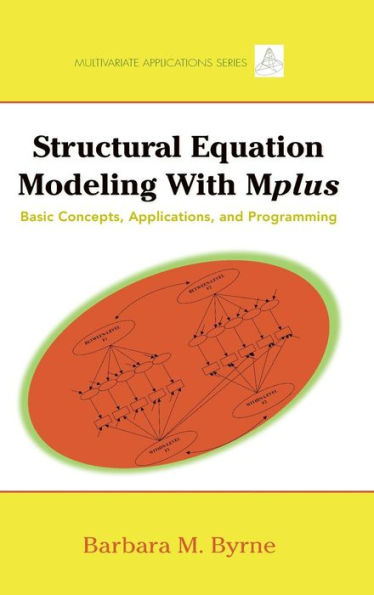 Structural Equation Modeling with Mplus: Basic Concepts, Applications, and Programming / Edition 1