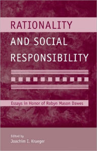 Title: Rationality and Social Responsibility: Essays in Honor of Robyn Mason Dawes / Edition 1, Author: Joachim I. Krueger