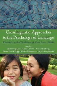 Title: Crosslinguistic Approaches to the Psychology of Language: Research in the Tradition of Dan Isaac Slobin / Edition 1, Author: Jiansheng Guo
