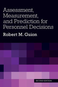 Title: Assessment, Measurement, and Prediction for Personnel Decisions / Edition 2, Author: Robert M. Guion