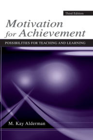 Title: Motivation for Achievement: Possibilities for Teaching and Learning / Edition 3, Author: M. Kay Alderman