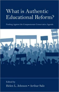 Title: What Is Authentic Educational Reform?: Pushing Against the Compassionate Conservative Agenda / Edition 1, Author: Helen L. Johnson