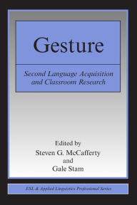 Title: Gesture: Second Language Acquistion and Classroom Research / Edition 1, Author: Steven G. McCafferty