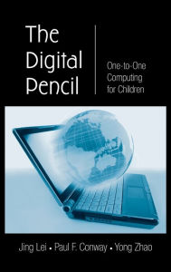 Title: The Digital Pencil: One-to-One Computing for Children / Edition 1, Author: Jing Lei