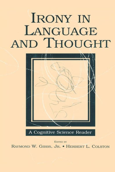 Irony in Language and Thought: A Cognitive Science Reader / Edition 1