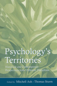 Title: Psychology's Territories: Historical and Contemporary Perspectives From Different Disciplines / Edition 1, Author: Mitchell Ash