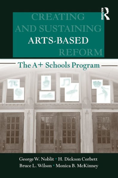 Creating and Sustaining Arts-Based School Reform: The A+ Schools Program