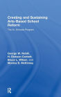 Creating and Sustaining Arts-Based School Reform: The A+ Schools Program / Edition 1