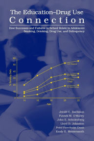 Title: The Education-Drug Use Connection: How Successes and Failures in School Relate to Adolescent Smoking, Drinking, Drug Use, and Delinquency, Author: Jerald G. Bachman