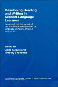 Title: Developing Reading and Writing in Second-Language Learners: Lessons from the Report of the National Literacy Panel on Language-Minority Children and Youth. Published by Routledge for the American Association of Colleges for Teacher Education, Author: Diance August