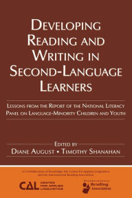 Title: Developing Reading and Writing in Second-Language Learners: Lessons from the Report of the National Literacy Panel on Language-Minority Children and Youth. Published by Routledge for the American Association of Colleges for Teacher Education / Edition 1, Author: Diance August