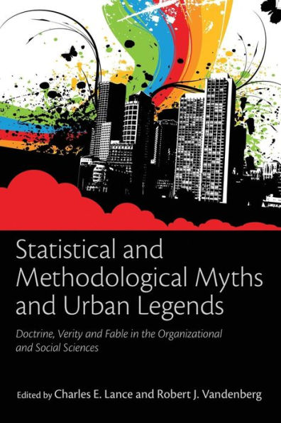 Statistical and Methodological Myths and Urban Legends: Doctrine, Verity and Fable in Organizational and Social Sciences / Edition 1
