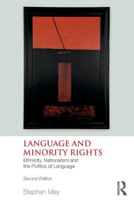 Title: Language and Minority Rights: Ethnicity, Nationalism and the Politics of Language / Edition 2, Author: Stephen May