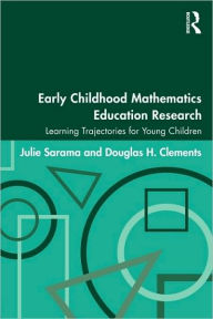 Title: Early Childhood Mathematics Education Research: Learning Trajectories for Young Children / Edition 1, Author: Julie Sarama