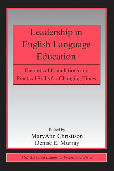 Leadership in English Language Education: Theoretical Foundations and Practical Skills for Changing Times / Edition 1