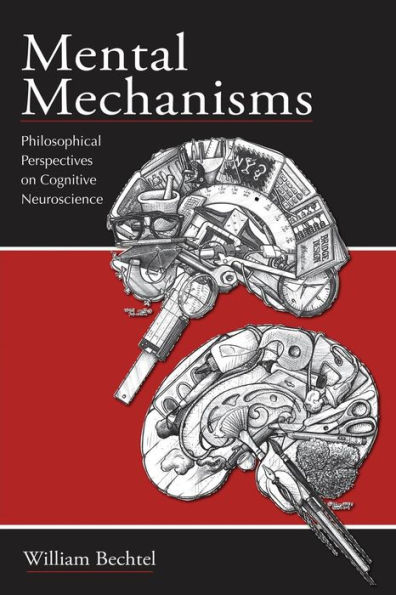 Mental Mechanisms: Philosophical Perspectives on Cognitive Neuroscience / Edition 1
