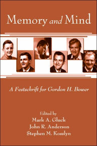 Title: Memory and Mind: A Festschrift for Gordon H. Bower, Author: Mark A. Gluck