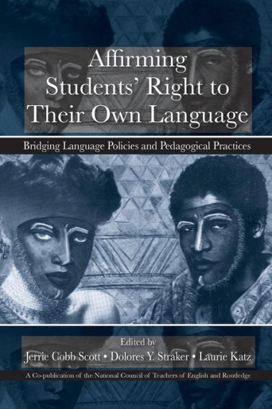 Affirming Students' Right to their Own Language: Bridging Language Policies and Pedagogical Practices / Edition 1