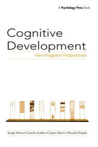 Title: Cognitive Development: Neo-Piagetian Perspectives / Edition 1, Author: Sergio Morra