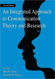 Title: Integrated Approach To Communication Theory and Research / Edition 2, Author: Don W. Stacks