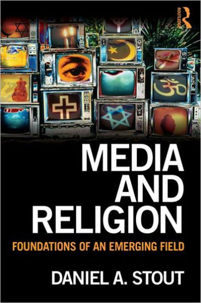 Media and Religion: Foundations of an Emerging Field / Edition 1