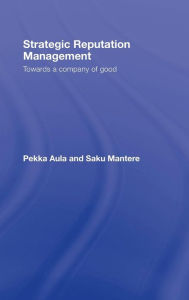 Title: Strategic Reputation Management: Towards A Company of Good, Author: Pekka Aula