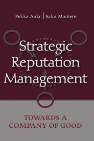 Title: Strategic Reputation Management: Towards A Company of Good / Edition 1, Author: Pekka Aula