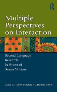 Title: Multiple Perspectives on Interaction: Second Language Research in Honor of Susan M. Gass / Edition 1, Author: Alison Mackey