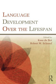 Title: Language Development Over the Lifespan / Edition 1, Author: Kees de Bot