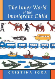 Title: The Inner World of the Immigrant Child / Edition 1, Author: Cristina Igoa