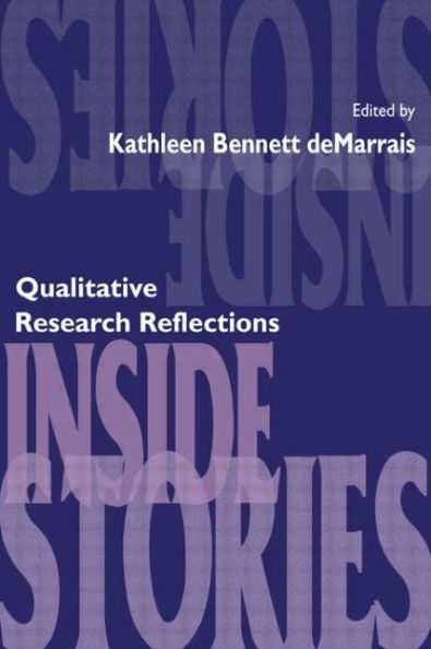 Inside Stories: Qualitative Research Reflections / Edition 1