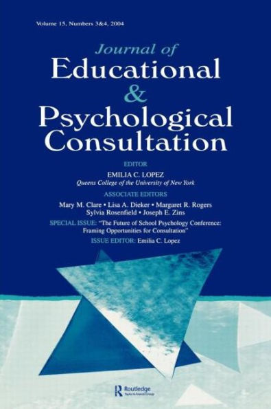 the Future of School Psychology Conference: Framing Opportunties for Consultation: A Special Double Issue Journal Educational and Psychological Consultation