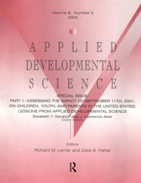 Part I: Assessing the Impact of September 11th, 2001, on Children, Youth, and Parents United States: Lessons From Applied Developmental Science: A Special Issue Science