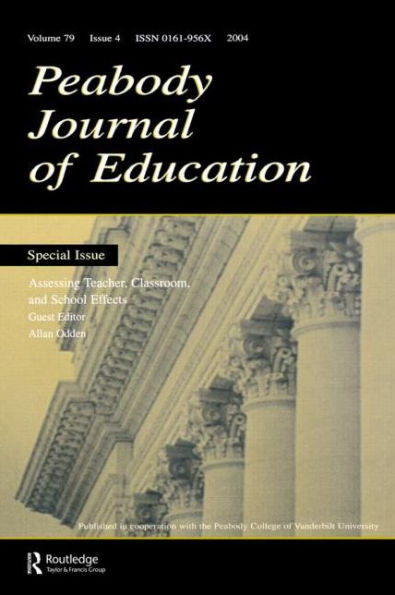 Assessing Teacher, Classroom, and School Effects: A Special Issue of the Peabody Journal Education