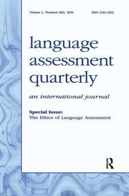 The Ethics of language Assessment: A Special Double Issue Assessment Quarterly