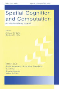 Title: Spatial Vagueness, Uncertainty, Granularity: A Special Double Issue of spatial Cognition and Computation, Author: Brandon Bennett