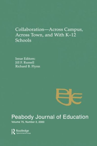 Collaboration--across Campus, Across Town, and With K-12 Schools: A Special Issue of the peabody Journal Education