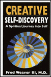 Title: Creating Self-Discovery : A Spiritual Journey into Self, Author: Fred M.D. Weaver