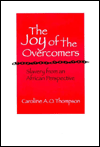 Title: The Joy of the Overcomers: Slavery from an African Perspective, Author: Caroline A.O. Thompson