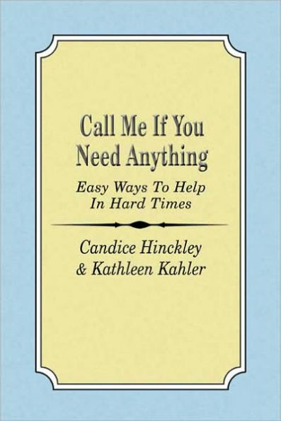 Call Me If You Need Anything: Easy Ways to Help in Hard Times